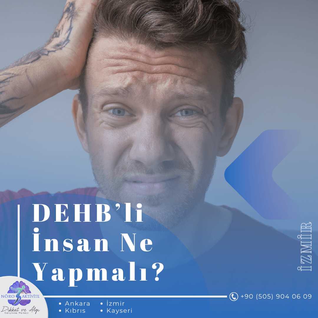 DEHB'li İnsanlar Ne Yapmalı